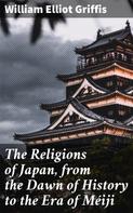 William Elliot Griffis: The Religions of Japan, from the Dawn of History to the Era of Méiji 