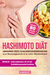 Hashimoto Diät: Abnehmen trotz Schilddrüsenerkrankung: zum Wunschgewicht & zu mehr Wohlbefinden - 80 Rezepte um gesund Gewicht zu verlieren, Nährstoffmängel zu beseitigen und den Darm zu regenerieren