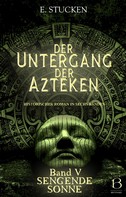 E. Stucken: Der Untergang der Azteken. Band V 