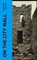 Rudyard Kipling: On the City Wall 