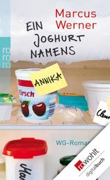 Ein Joghurt namens Annika - WG-Roman
