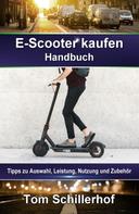 Tom Schillerhof: E-Scooter kaufen - Handbuch: Tipps zu Auswahl, Leistung, Nutzung und Zubehör 