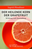 Ingrid Pfendtner: Der heilende Kern der Grapefruit - Wirkung und Anwendung ★★★★
