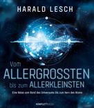 Harald Lesch: Vom Allergrößten bis zum Allerkleinsten ★★★★