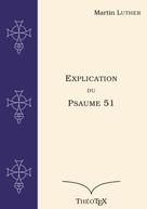 Martin Luther: Explication du Psaume 51 