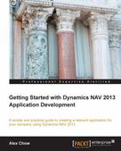 Alex Chow: Getting Started with Dynamics NAV 2013 Application Development 