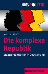 Die komplexe Republik - Staatsorganisation in Deutschland