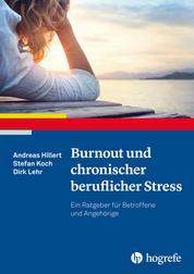 Burnout und chronischer beruflicher Stress - Ein Ratgeber für Betroffene und Angehörige