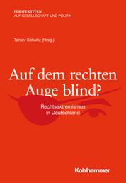 Auf dem rechten Auge blind? - Rechtsextremismus in Deutschland