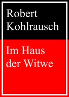 Robert Kohlrausch: Im Haus der Witwe 