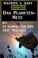 Wilfried A. Hary: Das Planeten-Netz 13: Es kommt aus der Tiefe des Alls 