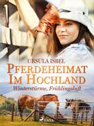 Ursula Isbel: Pferdeheimat im Hochland - Winterstürme, Frühlingsluft ★★★★★
