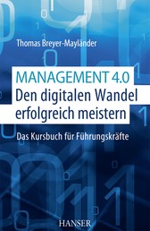 Management 4.0 – Den digitalen Wandel erfolgreich meistern - Das Kursbuch für Führungskräfte