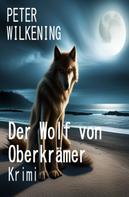 Peter Wilkening: Der Wolf von Oberkrämer: Krimi 