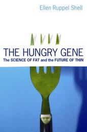 The Hungry Gene - The Science of Fat and the Future of Thin