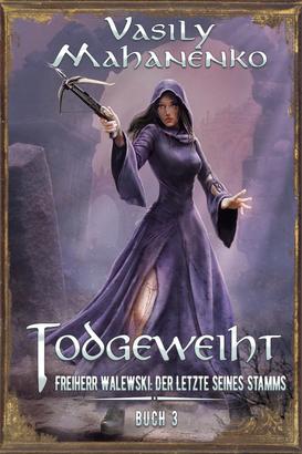 Todgeweiht Buch 3: Eine LitRPG-Serie (Freiherr Walewski: Der Letzte seines Stamms)