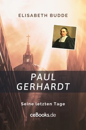 Paul Gerhardt - Seine letzten Tage
