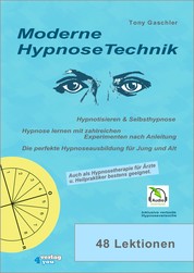 Moderne Hypnosetechnik - Hypnotisieren & Selbsthypnose. Hypnose lernen mit zahlreichen Experimenten nach Anleitung. Die perfekte Hypnoseausbildung für Jung und Alt.