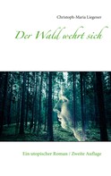 Christoph-Maria Liegener: Der Wald wehrt sich 