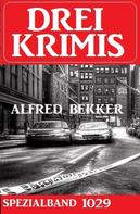 Alfred Bekker: Drei Krimis Spezialband 1029 