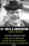 Gilbert Keith Chesterton: 12+ The G. K. Chesterton Classics Collection. Detective, Religion, Poetry 