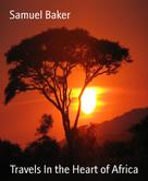 Samuel Baker: Travels In the Heart of Africa 