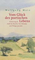 Wolfgang Matz: Vom Glück des poetischen Lebens 
