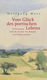 Vom Glück des poetischen Lebens - Erinnerung an André du Bouchet, Yves Bonnefoy und Philippe Jaccottet
