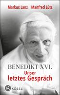 Manfred Lütz: Benedikt XVI. - Unser letztes Gespräch ★★★★