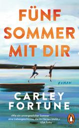 Fünf Sommer mit dir - Roman. Every Summer After. Der internationale Bestseller – eine Liebesgeschichte wie ein unvergesslicher Sommer