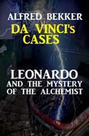 Alfred Bekker: Leonardo and the Mystery of the Alchemist: Da Vinci's Cases #3 