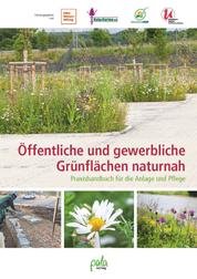 Öffentliche und gewerbliche Grünflächen naturnah - Praxishandbuch für die Anlage und Pflege