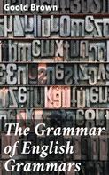 Goold Brown: The Grammar of English Grammars 