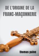 Thomas Paine: De l'origine de la Franc-maçonnerie 