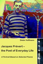 Jacques Prévert – the Poet of Everyday Life - A Portrait Based on Selected Poems