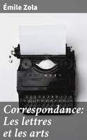 Émile Zola: Correspondance: Les lettres et les arts 