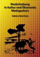 Sabine Berchem: Rinderhaltung in Kultur und Ökonomie Madagaskars 