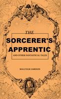 Malcolm Jameson: The Sorcerer's Apprentice and Other Fantastical Tales 