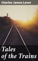 Charles James Lever: Tales of the Trains 
