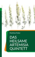 Matthias Felder: Das heilsame Artemisia Quintett 