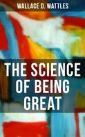 Wallace D. Wattles: THE SCIENCE OF BEING GREAT 