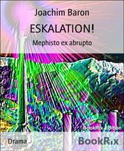 ESKALATION! - Mephisto ex abrupto