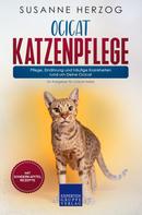 Susanne Herzog: Ocicat Katzenpflege – Pflege, Ernährung und häufige Krankheiten rund um Deine Ocicat 