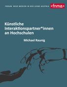 Michael Raunig: Künstliche Interaktionspartner*innen an Hochschulen 