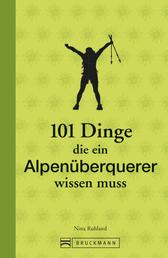 101 Dinge, die ein Alpenüberquerer wissen muss - Mit praktischem Wissen zu Ausrüstung und Planung. Das ideale Geschenkbuch für alle Transalp-Fans.