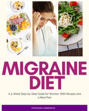 Migraine Diet - A 4-Week Step-by-Step Guide for Women, With Recipes and a Meal Plan
