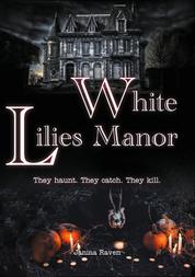 White Lilies Manor - They haunt. They catch. They kill.