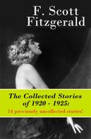 F. Scott Fitzgerald: The Collected Stories of 1920 - 1925: 14 previously uncollected stories! 