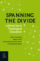 Spanning the Divide - Latinos/as in Theological Education