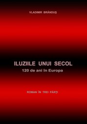 Iluziile unui secol - 120 de ani in Europa